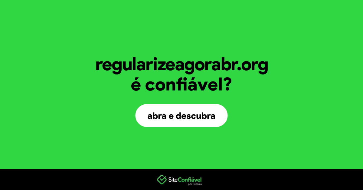 O site regularizeagorabr.org é confiável?