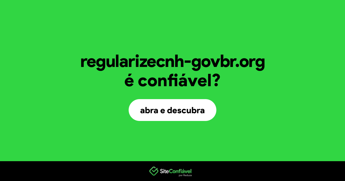 O site regularizecnh-govbr.org é confiável?