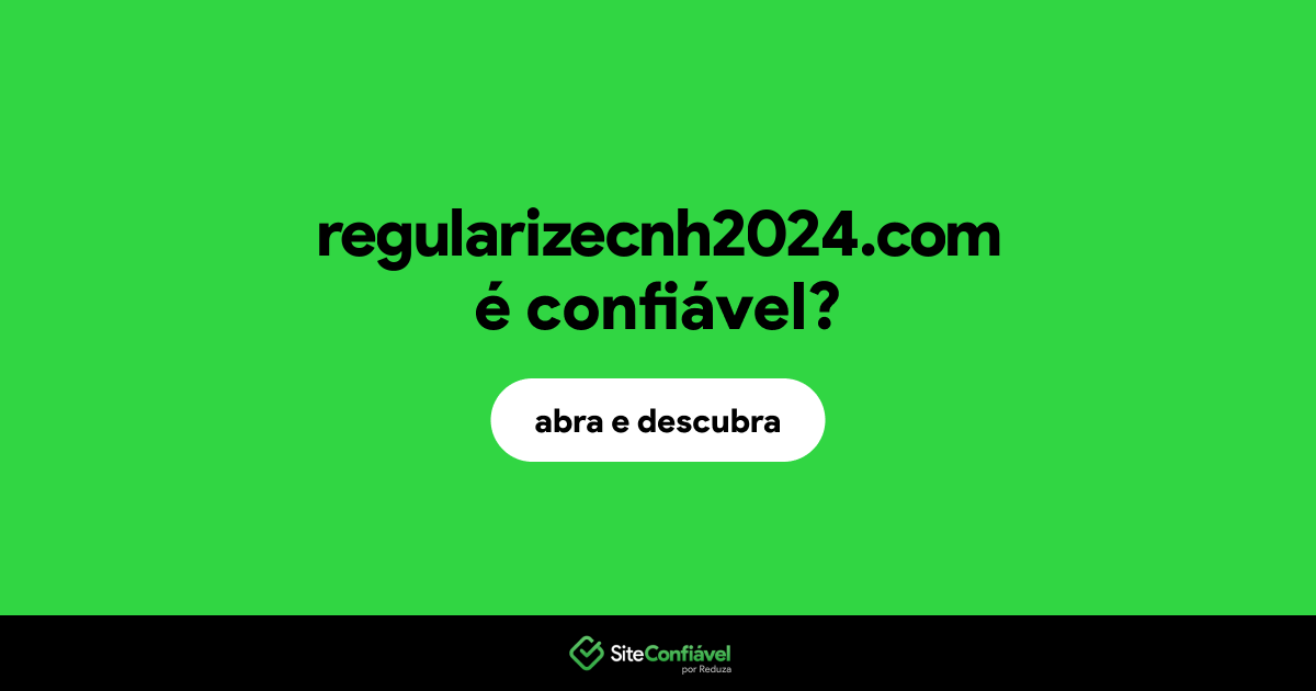 O site regularizecnh2024.com é confiável?