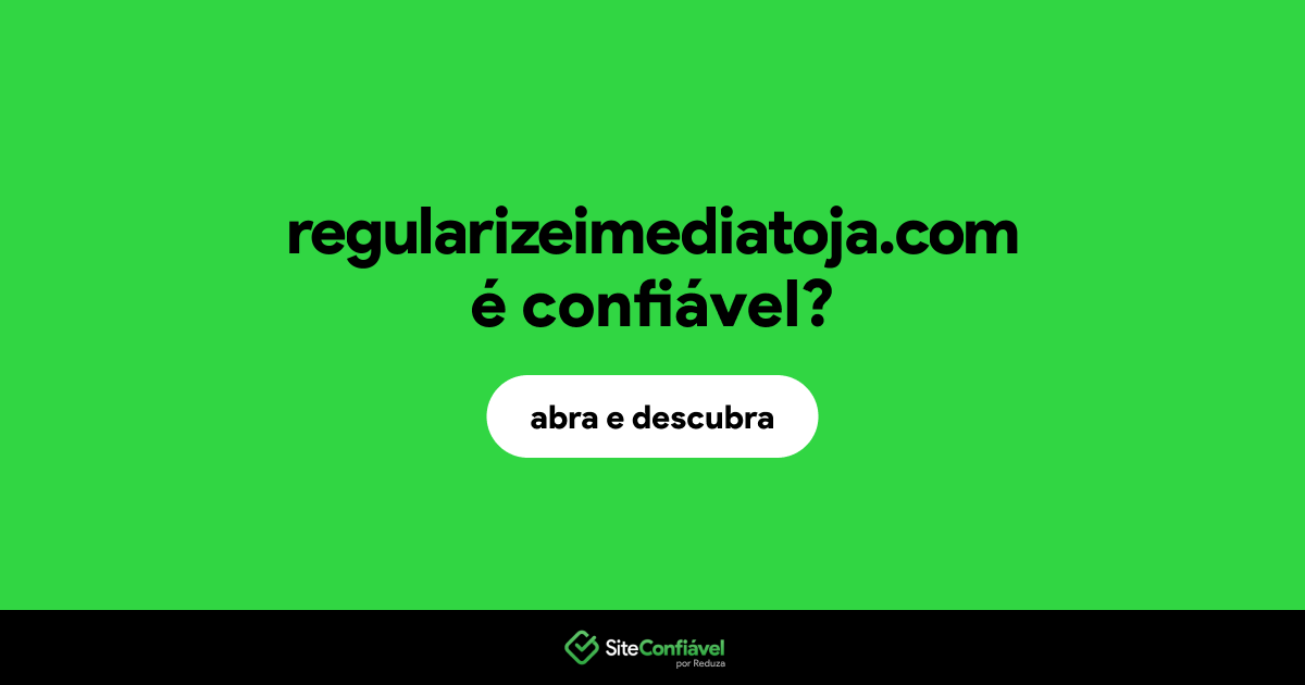 O site regularizeimediatoja.com é confiável?