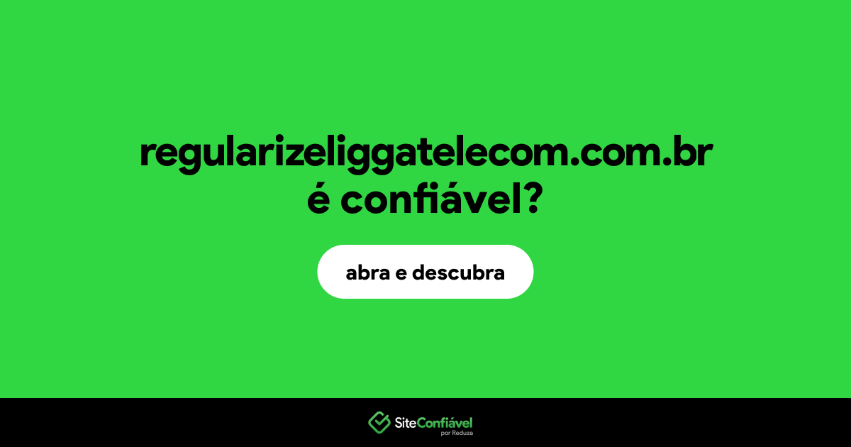 O site regularizeliggatelecom.com.br é confiável?
