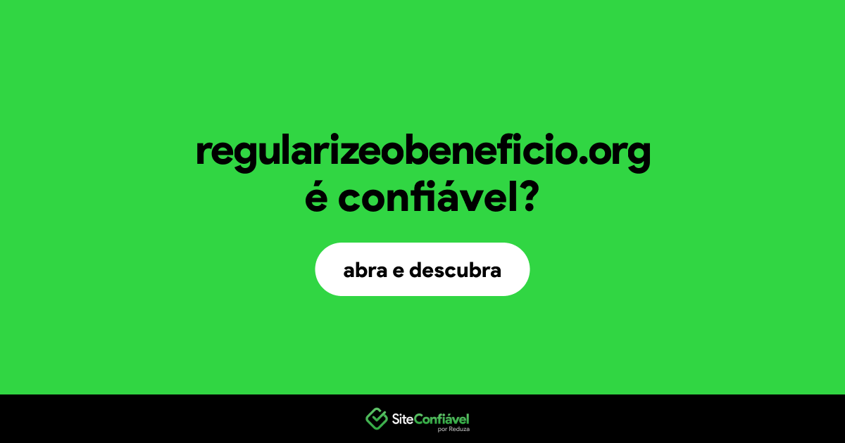 O site regularizeobeneficio.org é confiável?