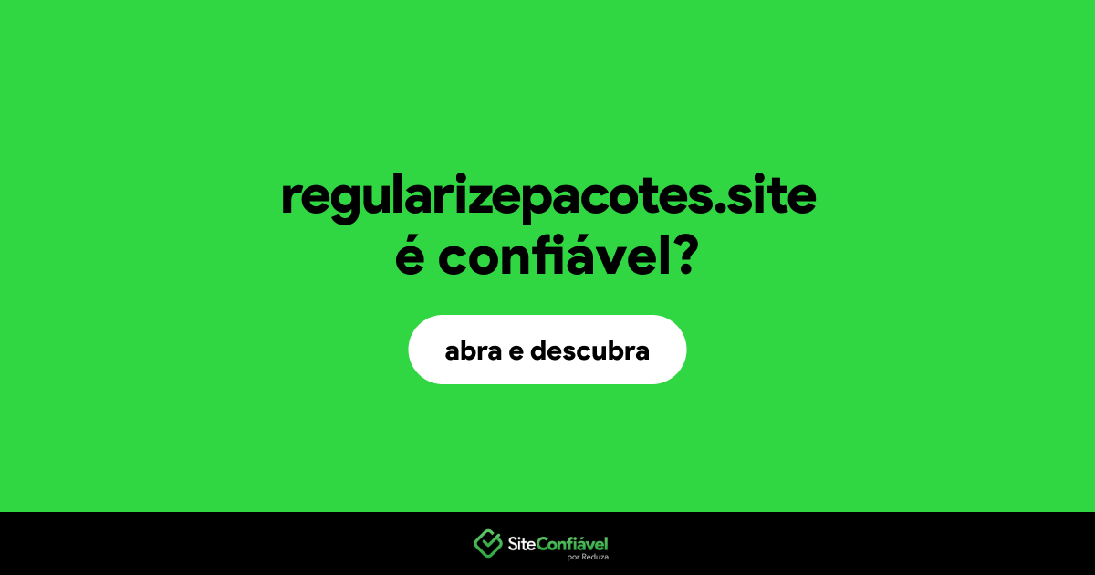 O site regularizepacotes.site é confiável?