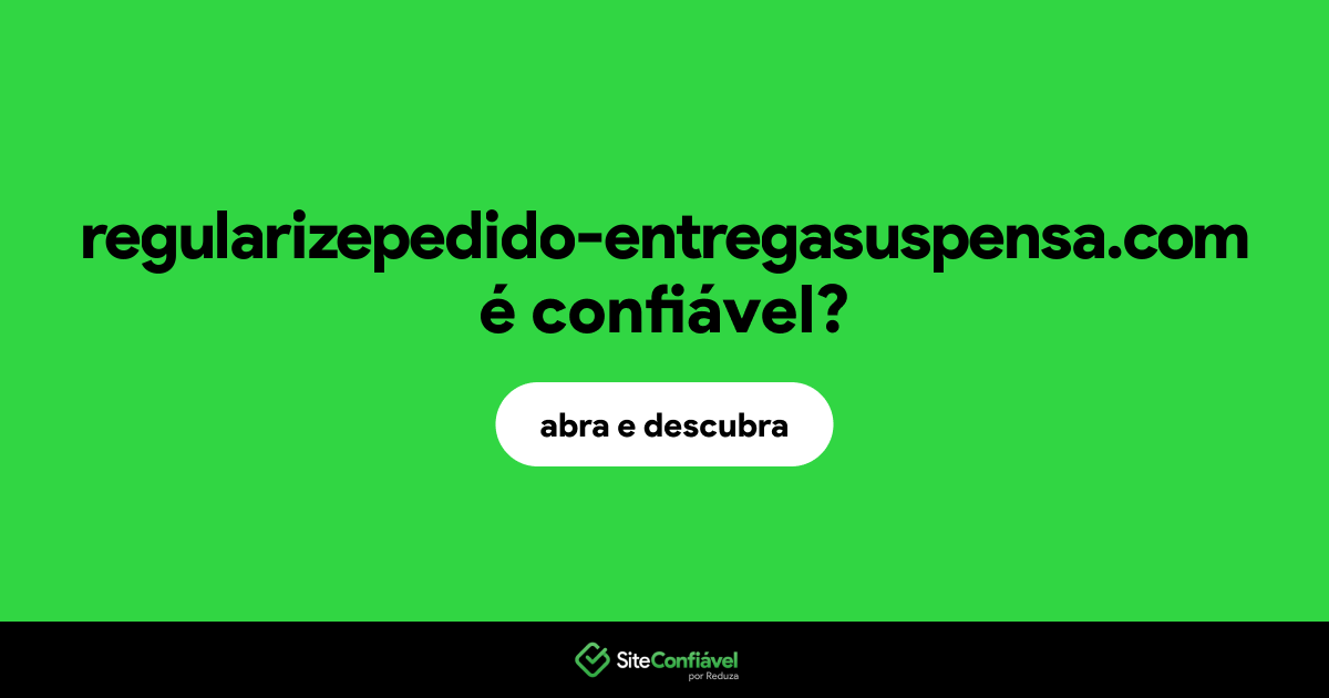 O site regularizepedido-entregasuspensa.com é confiável?
