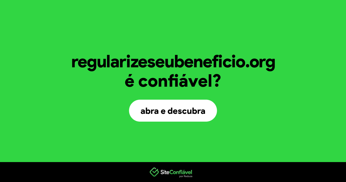 O site regularizeseubeneficio.org é confiável?
