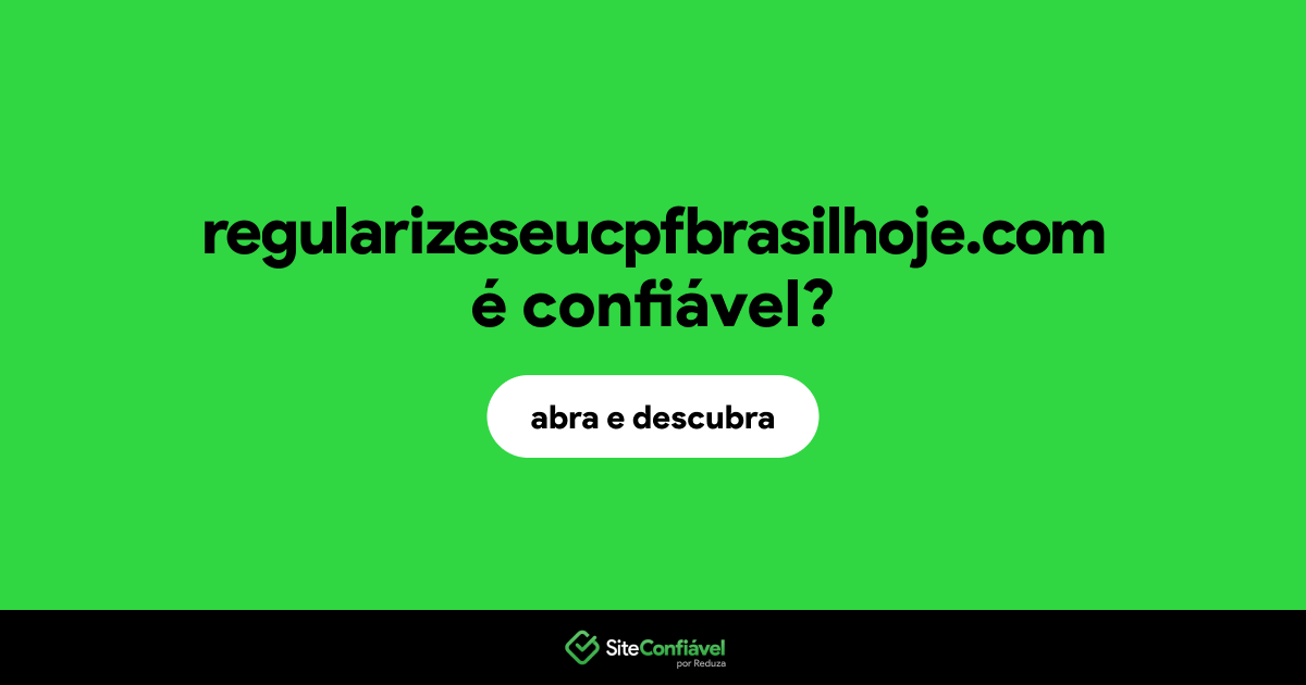 O site regularizeseucpfbrasilhoje.com é confiável?