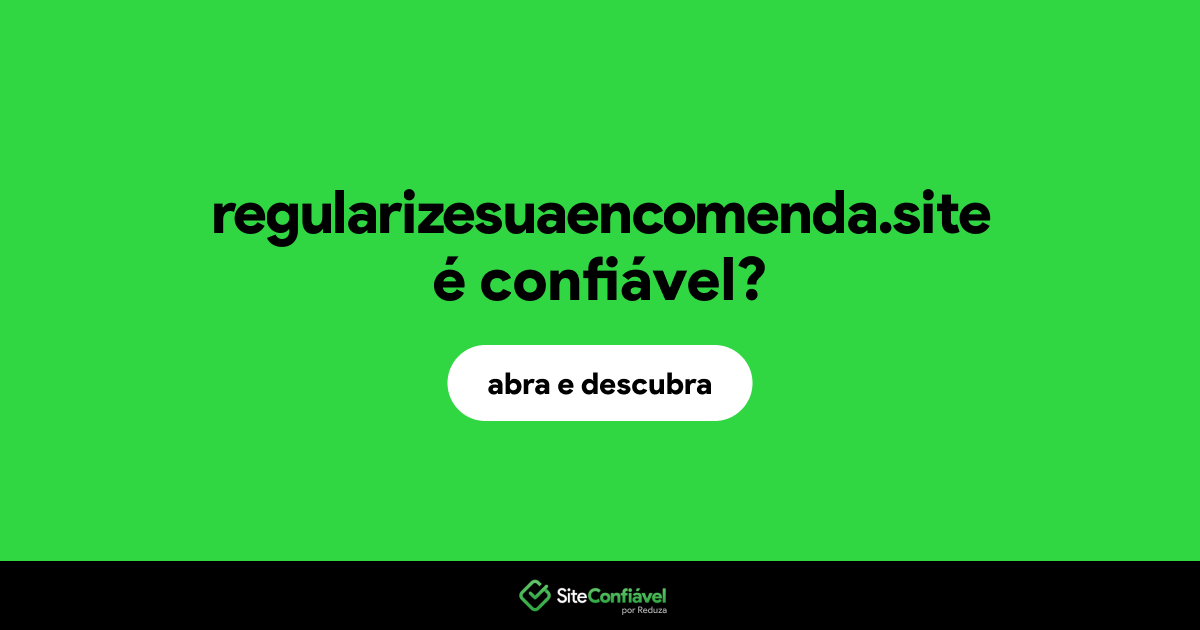 O site regularizesuaencomenda.site é confiável?