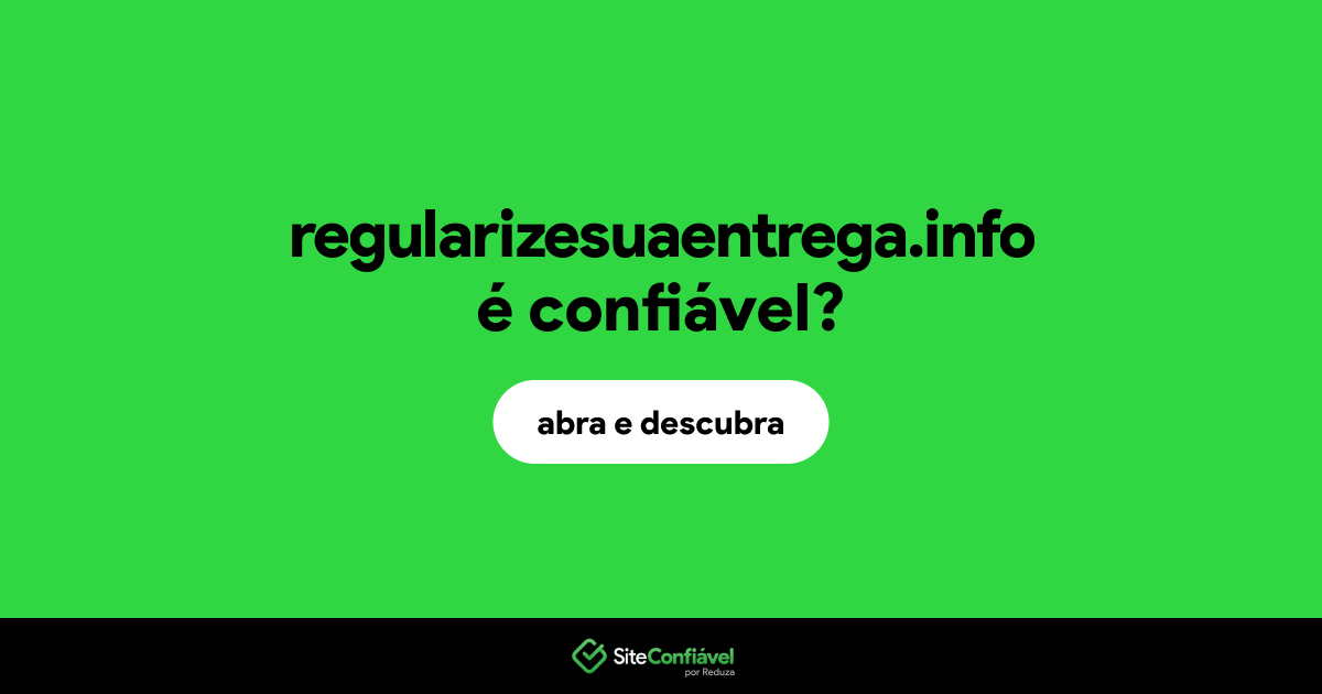 O site regularizesuaentrega.info é confiável?