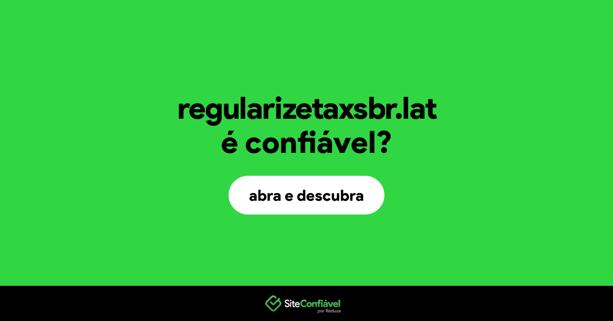 O site regularizetaxsbr.lat é confiável?