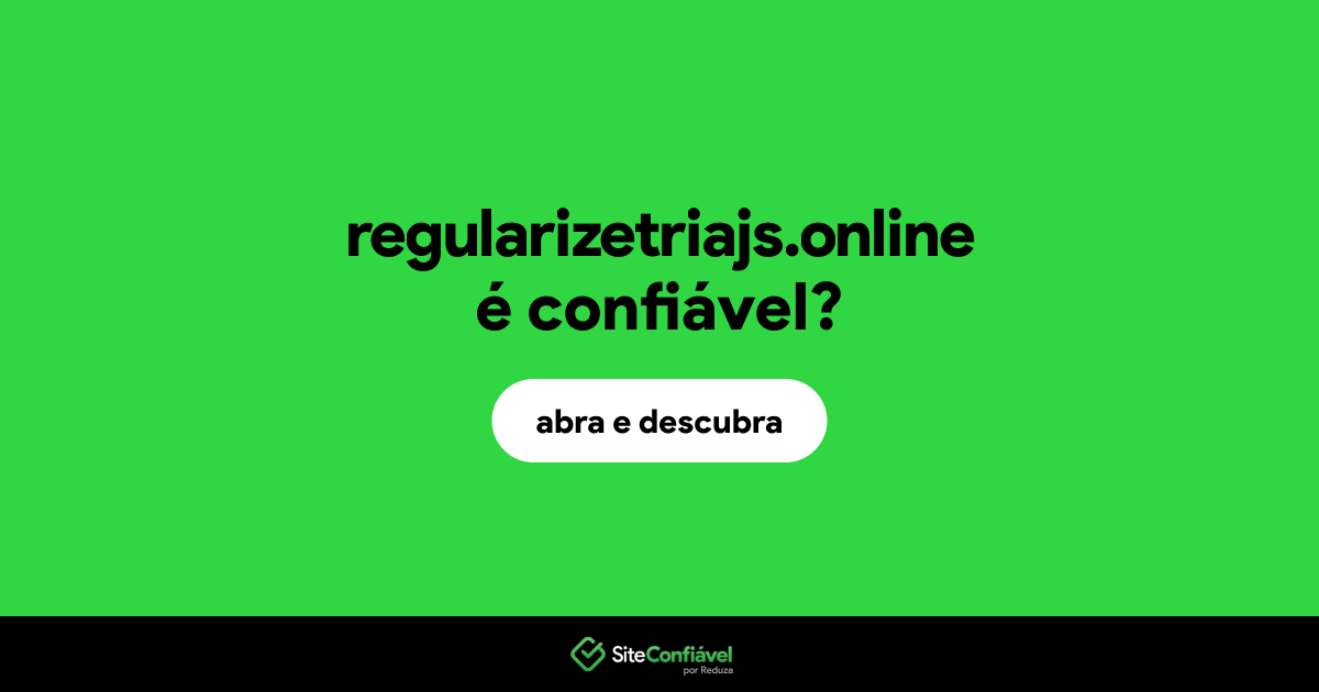 O site regularizetriajs.online é confiável?