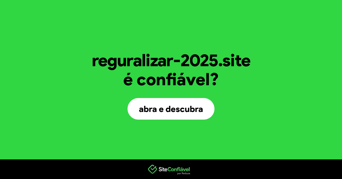 O site reguralizar-2025.site é confiável?