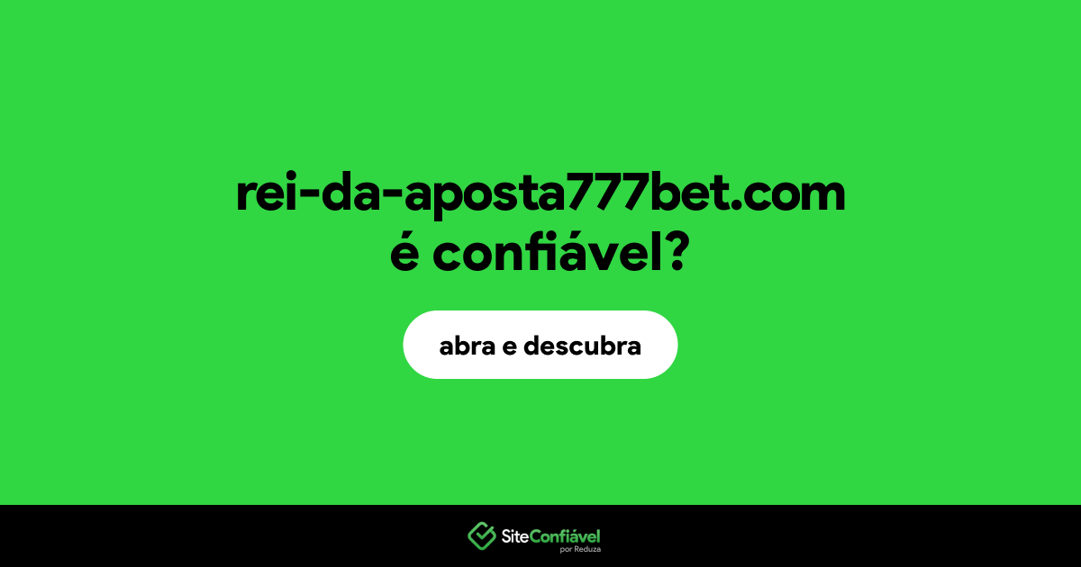 O site rei-da-aposta777bet.com é confiável?