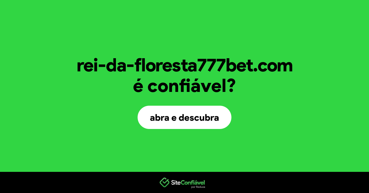 O site rei-da-floresta777bet.com é confiável?