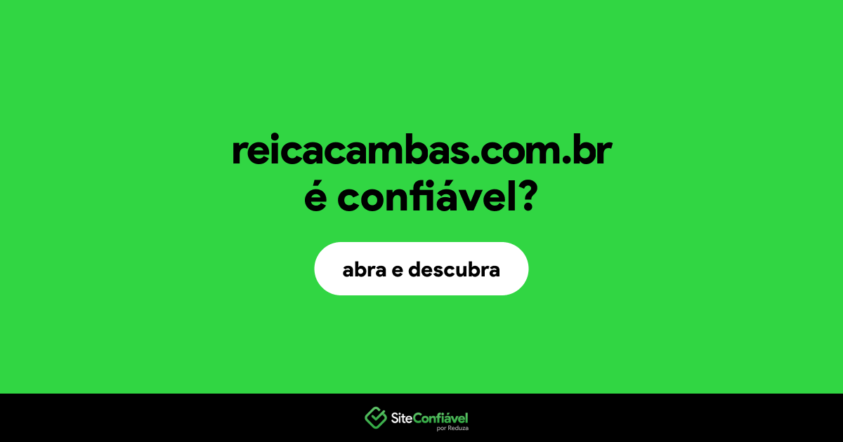 O site reicacambas.com.br é confiável?