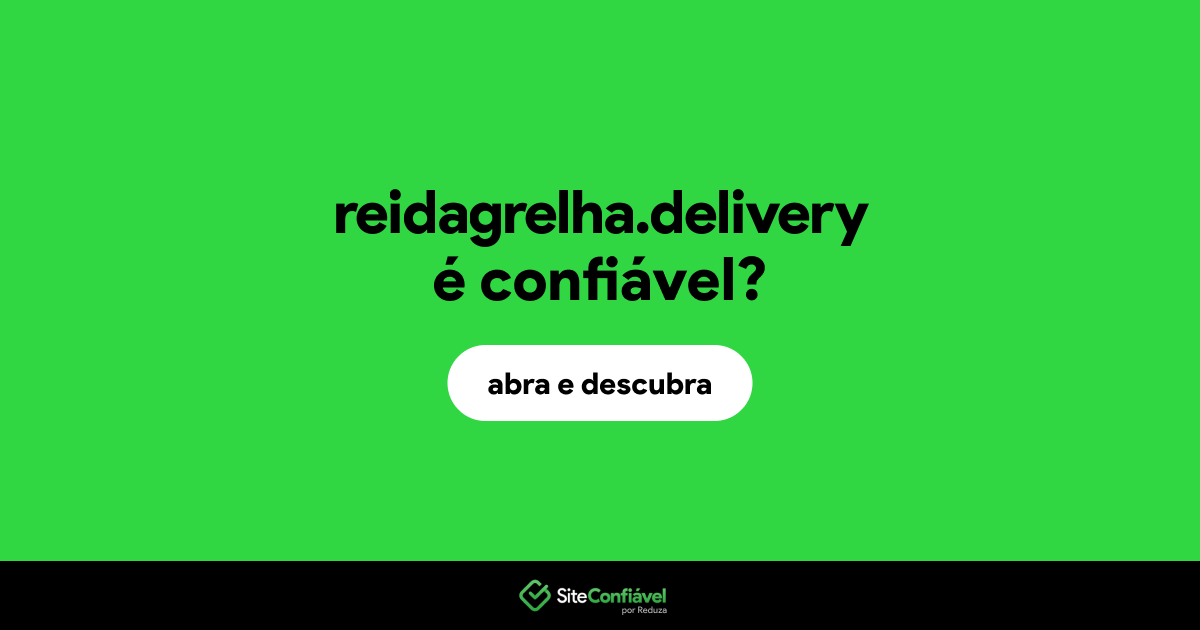O site reidagrelha.delivery é confiável?