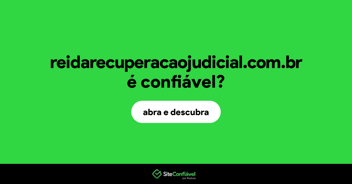 O site reidarecuperacaojudicial.com.br é confiável?