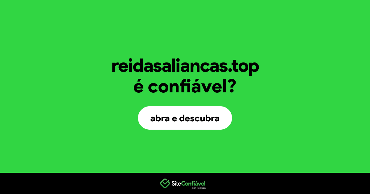 O site reidasaliancas.top é confiável?
