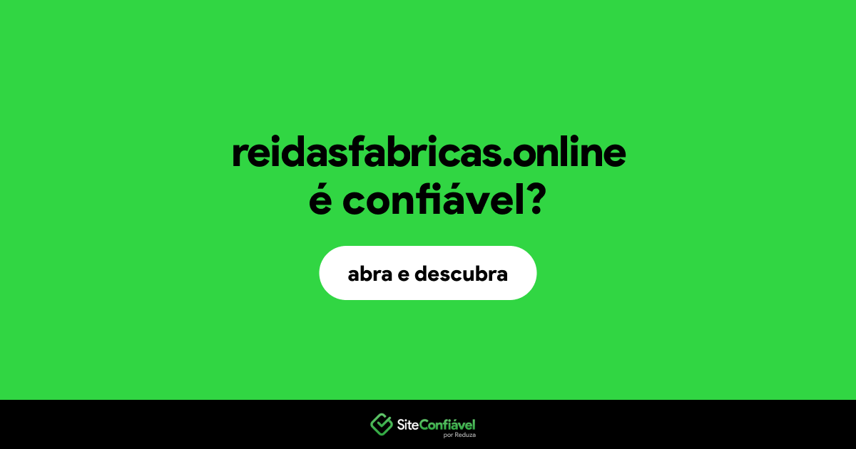 O site reidasfabricas.online é confiável?