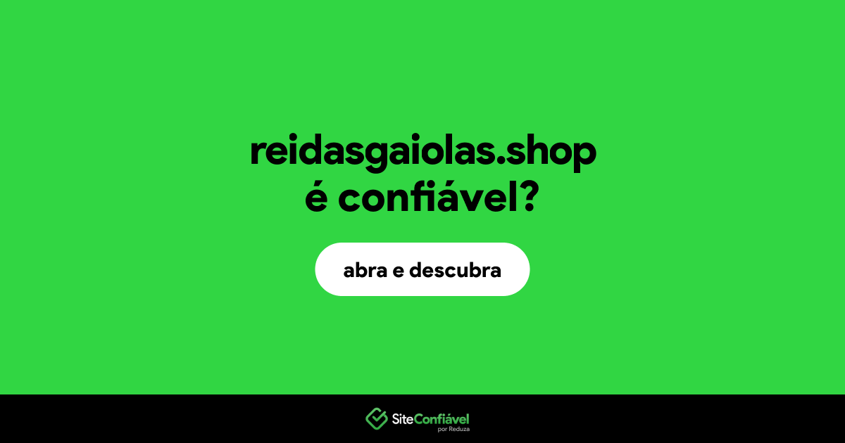 O site reidasgaiolas.shop é confiável?