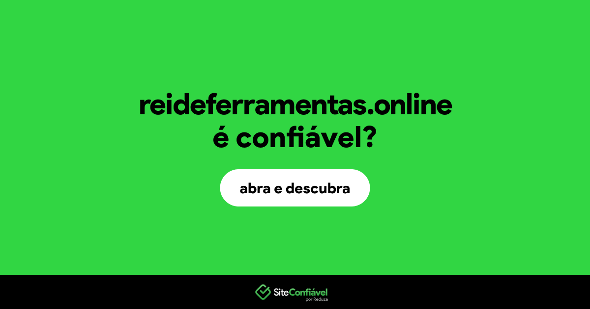 O site reideferramentas.online é confiável?