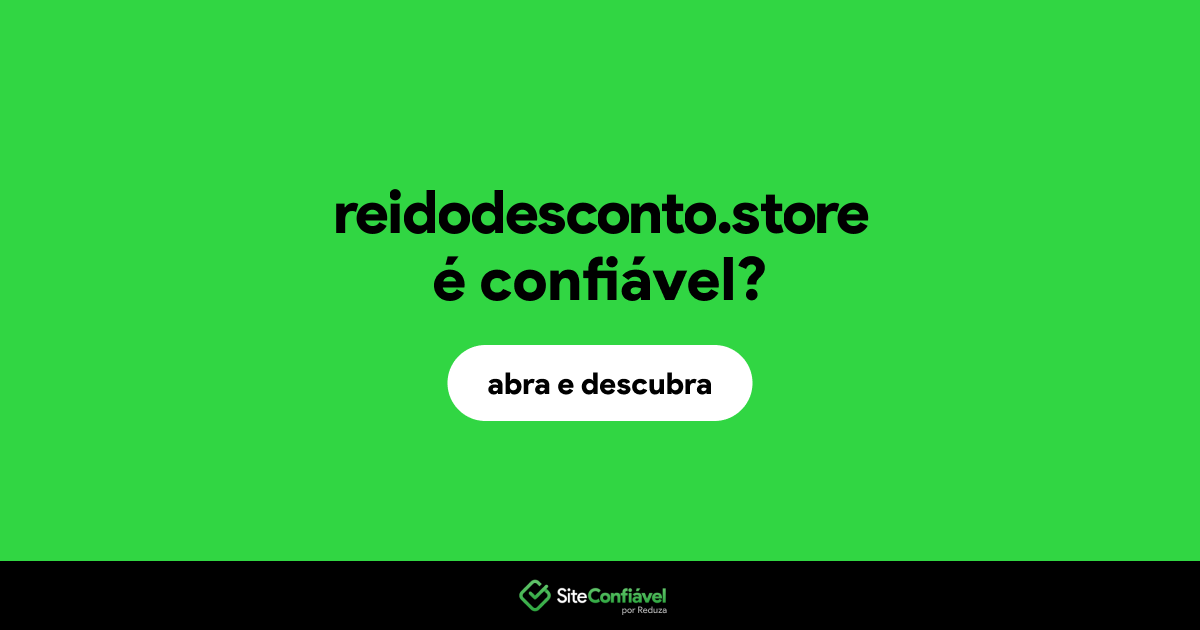 O site reidodesconto.store é confiável?
