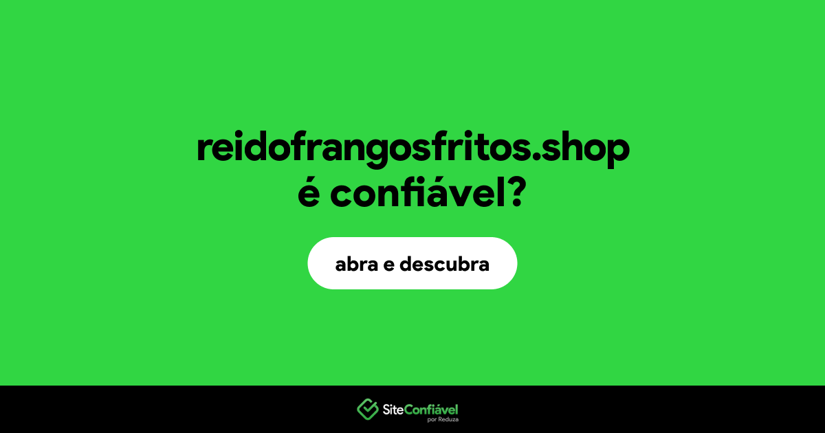 O site reidofrangosfritos.shop é confiável?