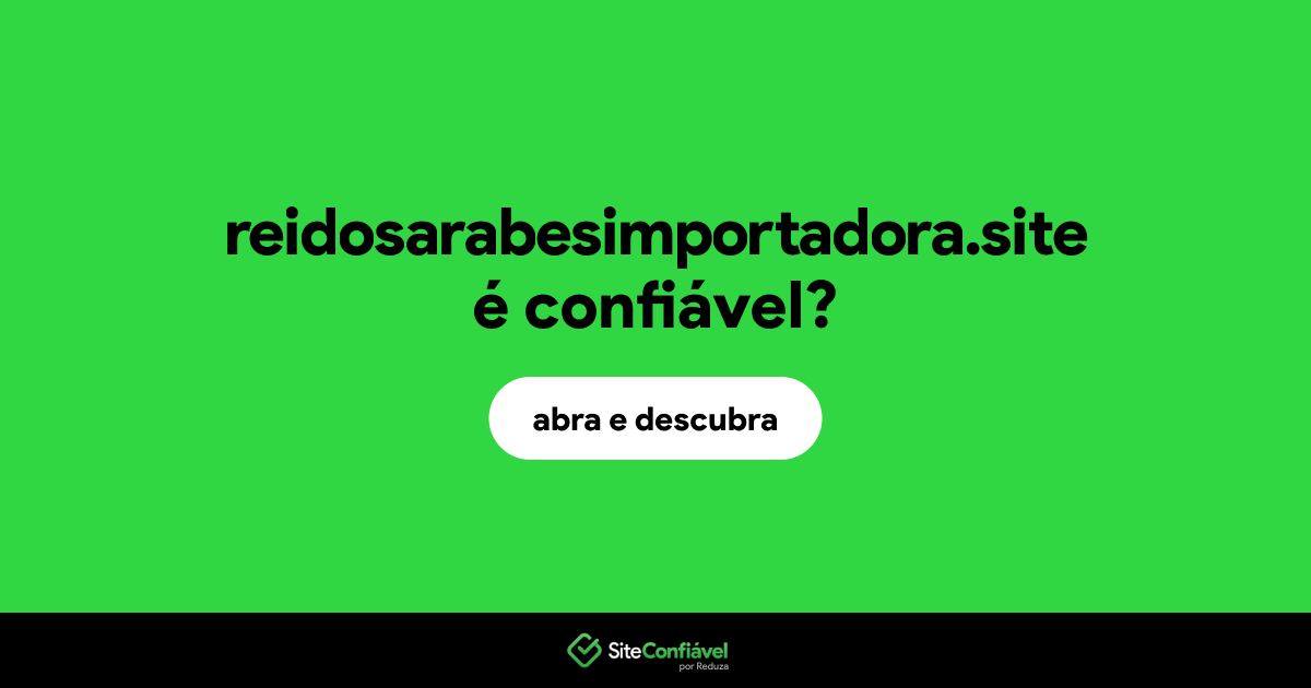 O site reidosarabesimportadora.site é confiável?