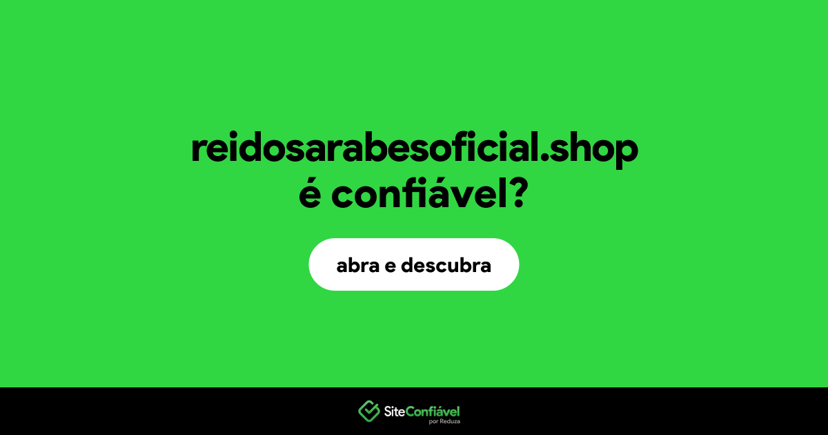 O site reidosarabesoficial.shop é confiável?