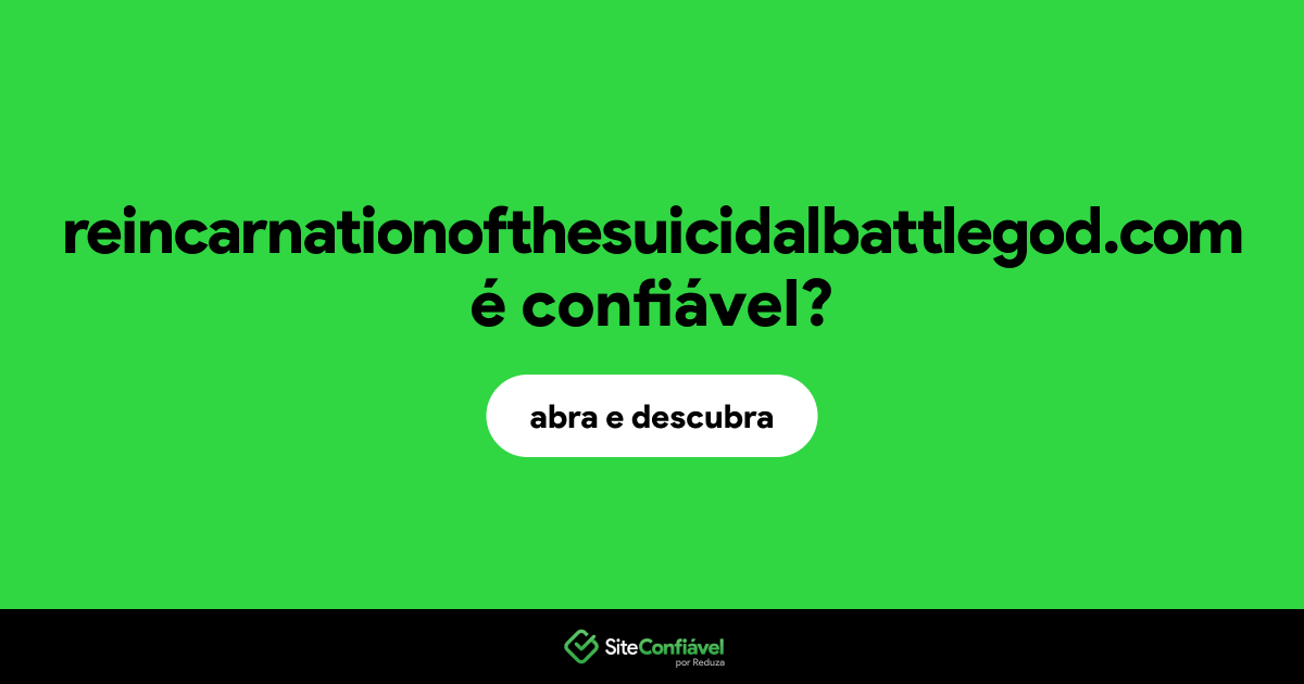 O site reincarnationofthesuicidalbattlegod.com é confiável?