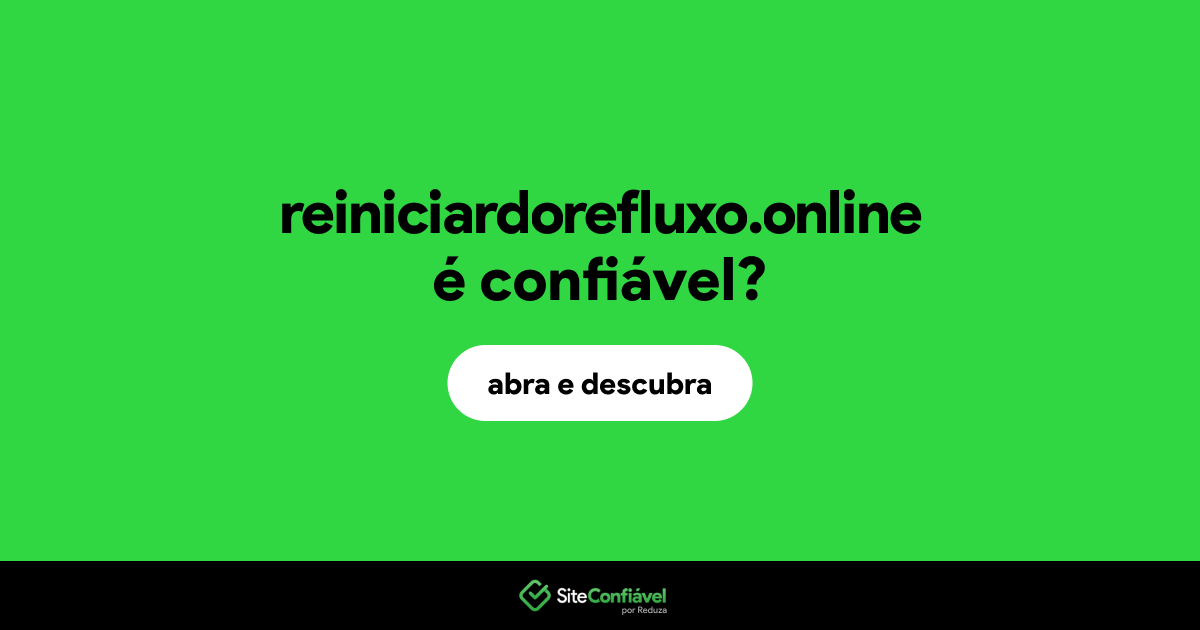 O site reiniciardorefluxo.online é confiável?