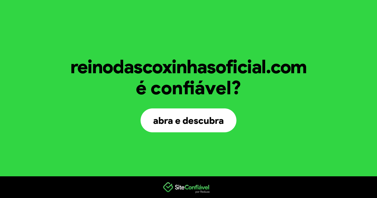 O site reinodascoxinhasoficial.com é confiável?