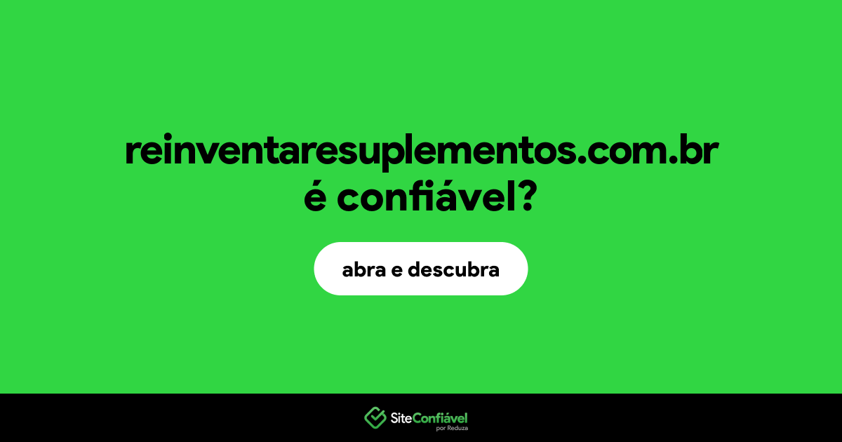 O site reinventaresuplementos.com.br é confiável?