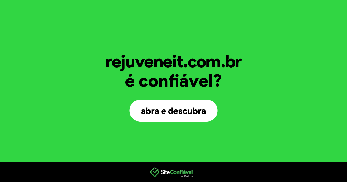 O site rejuveneit.com.br é confiável?