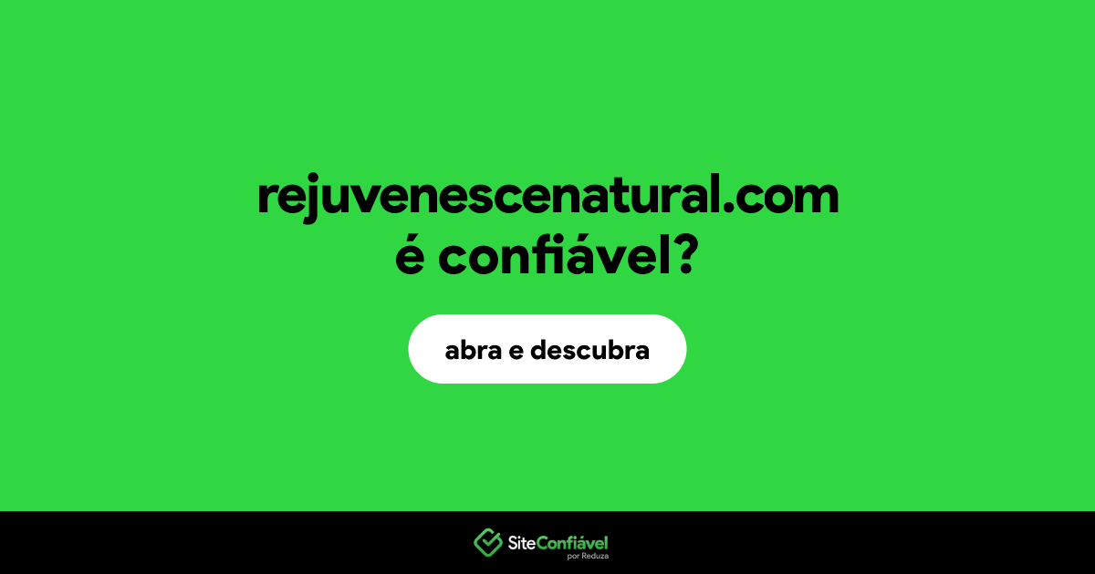 O site rejuvenescenatural.com é confiável?