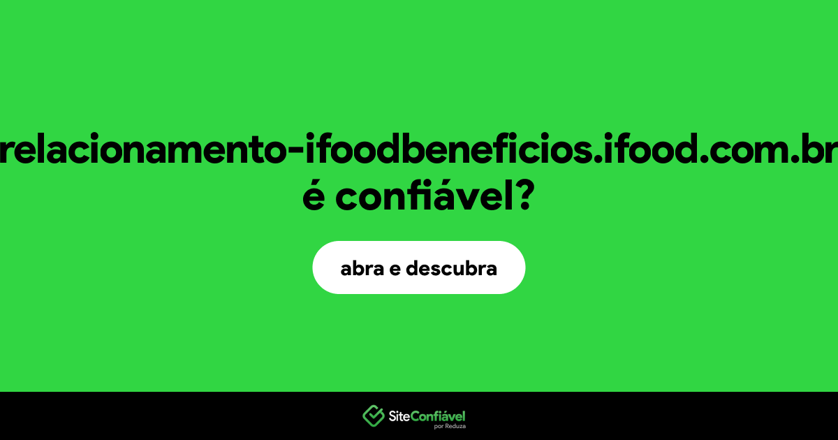 O site relacionamento-ifoodbeneficios.ifood.com.br é confiável?