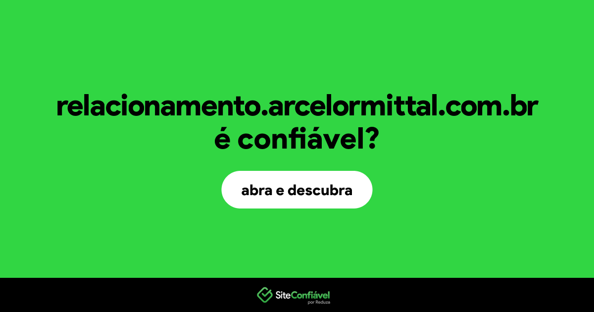 O site relacionamento.arcelormittal.com.br é confiável?
