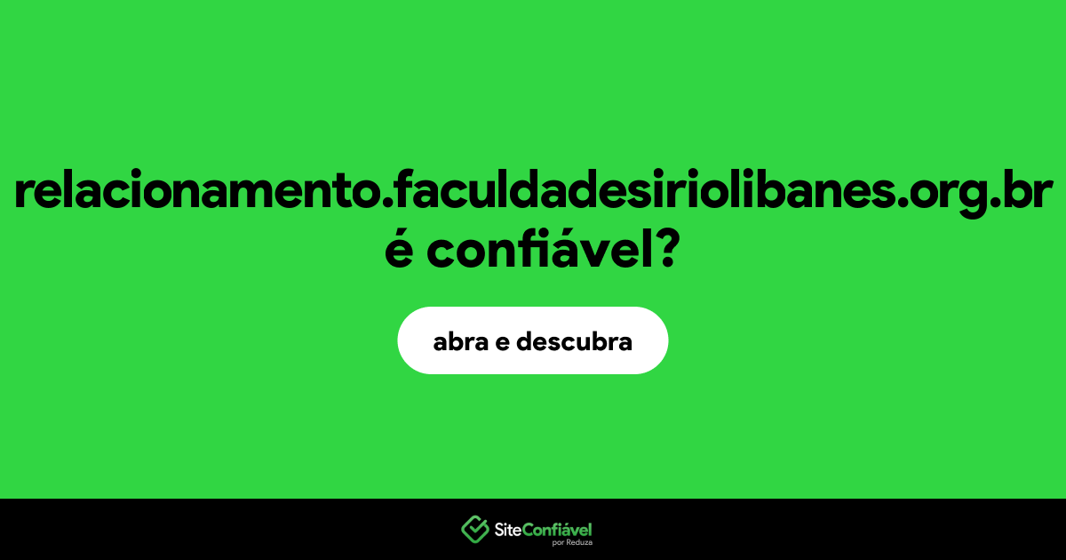 O site relacionamento.faculdadesiriolibanes.org.br é confiável?