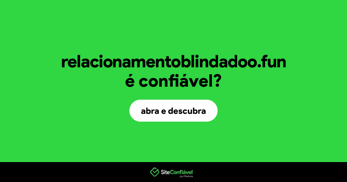 O site relacionamentoblindadoo.fun é confiável?