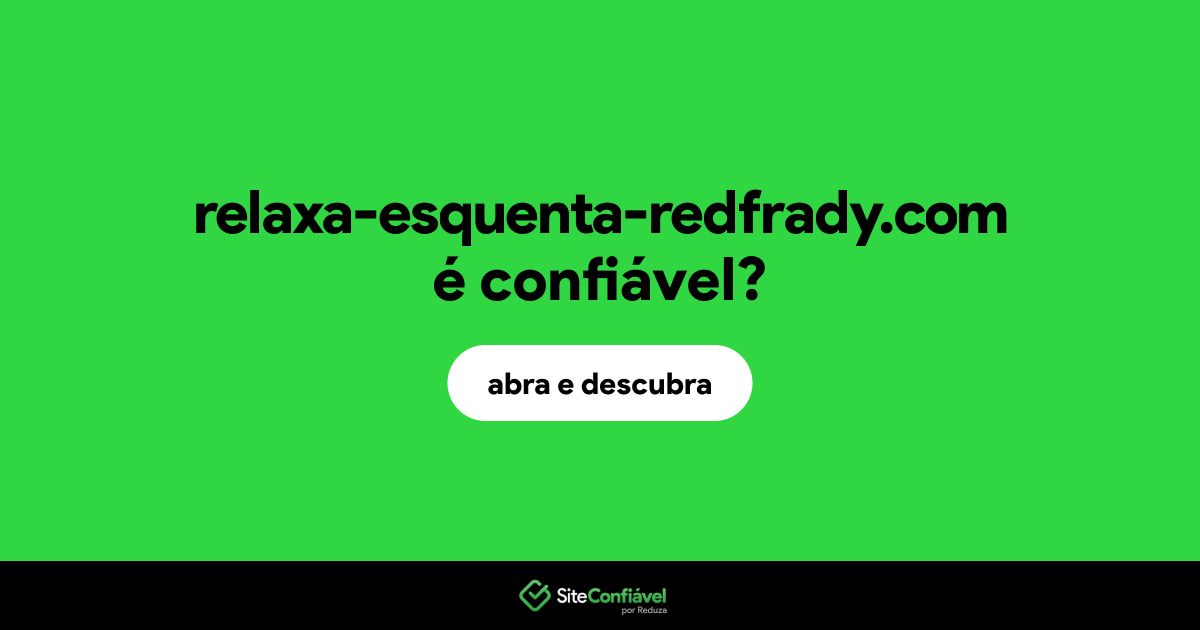 O site relaxa-esquenta-redfrady.com é confiável?