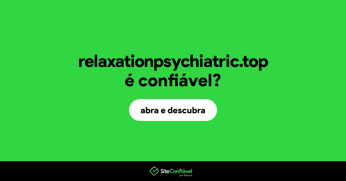 O site relaxationpsychiatric.top é confiável?