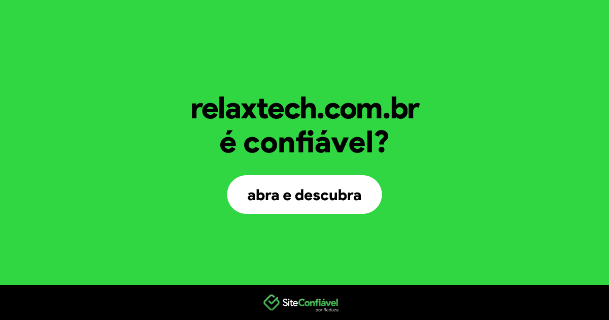O site relaxtech.com.br é confiável?