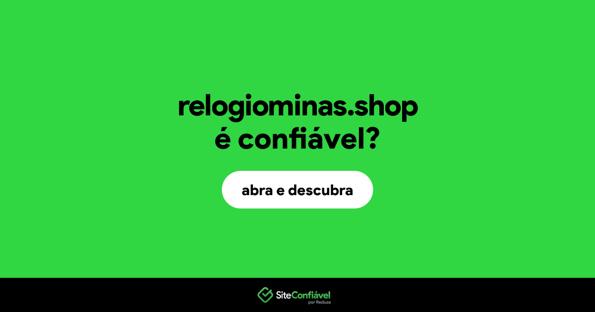 O site relogiominas.shop é confiável?