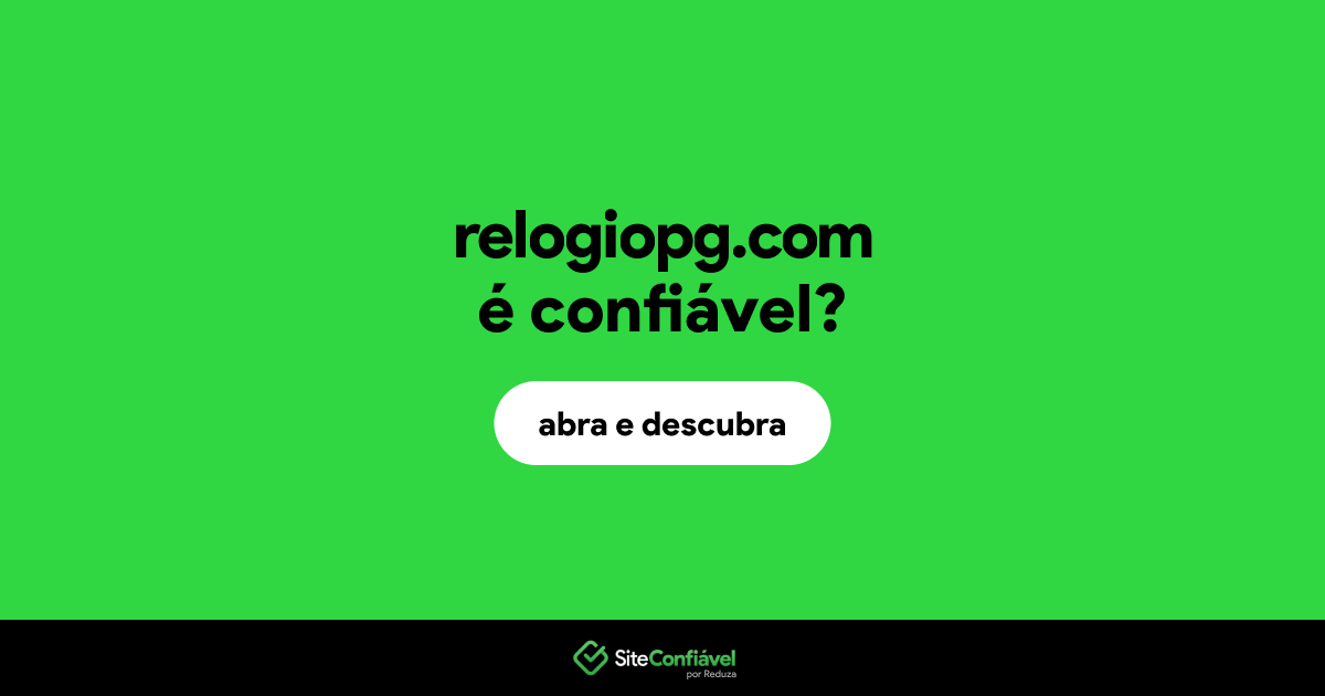 O site relogiopg.com é confiável?