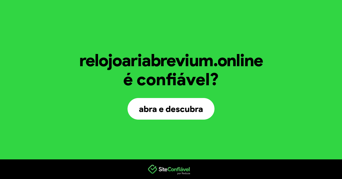O site relojoariabrevium.online é confiável?