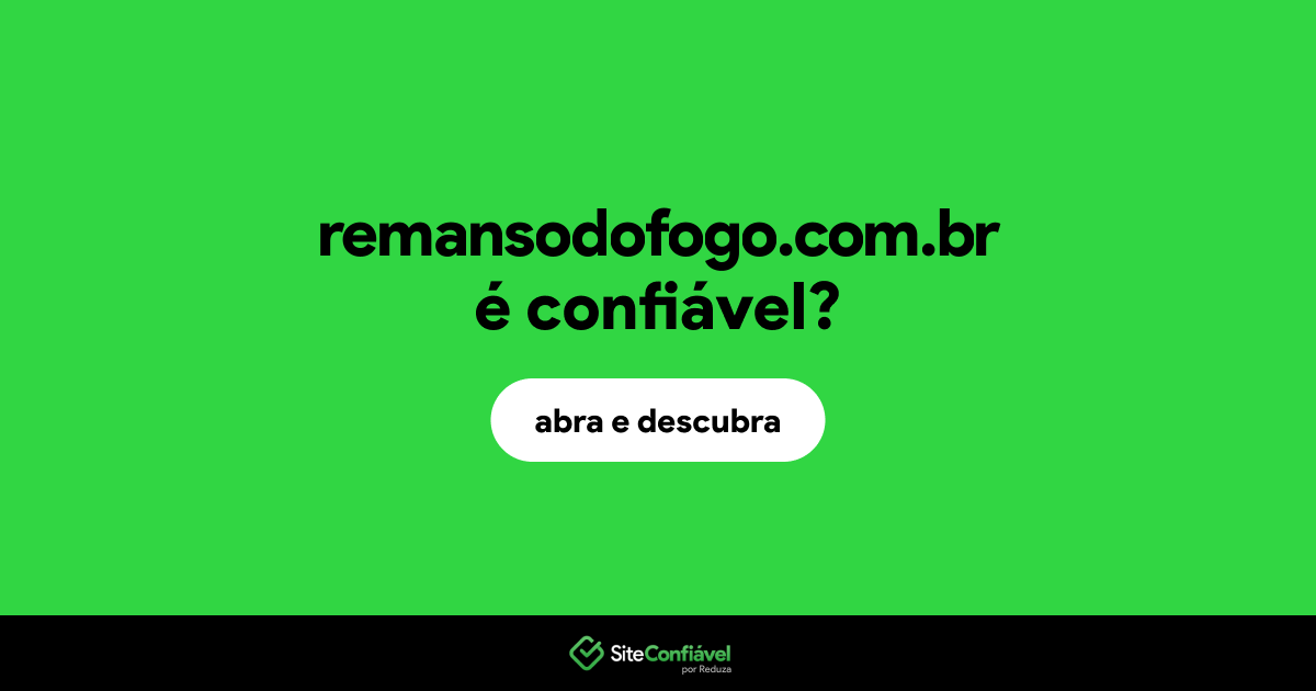 O site remansodofogo.com.br é confiável?