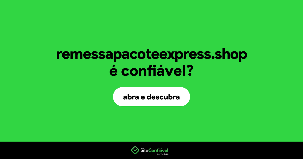 O site remessapacoteexpress.shop é confiável?
