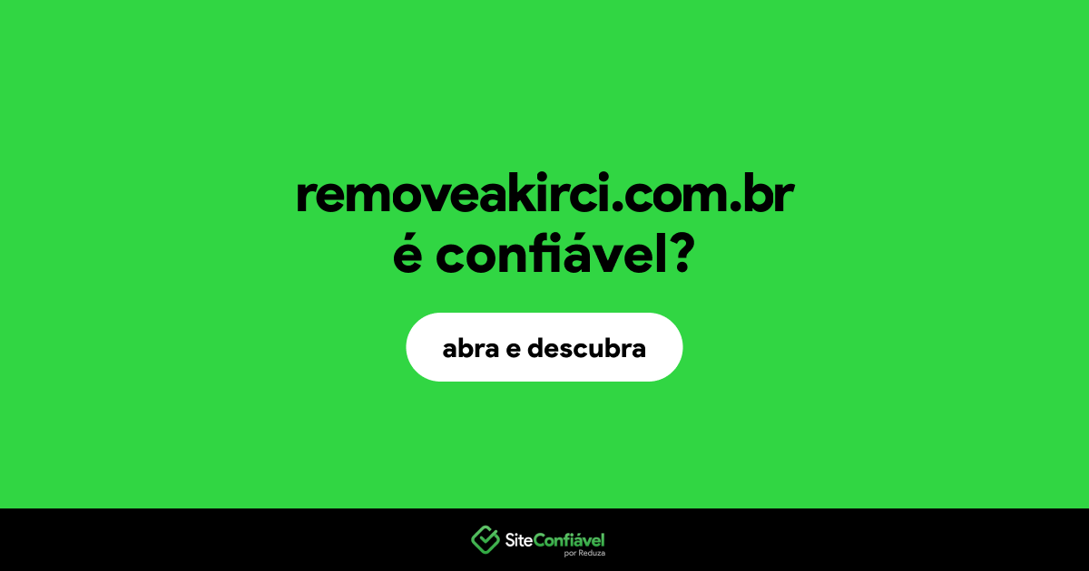O site removeakirci.com.br é confiável?