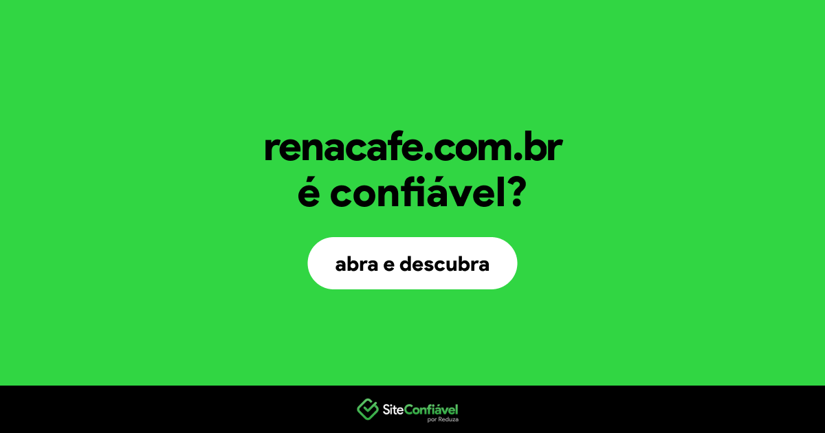 O site renacafe.com.br é confiável?