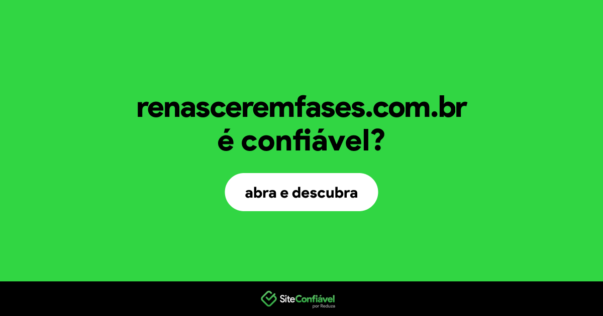 O site renasceremfases.com.br é confiável?