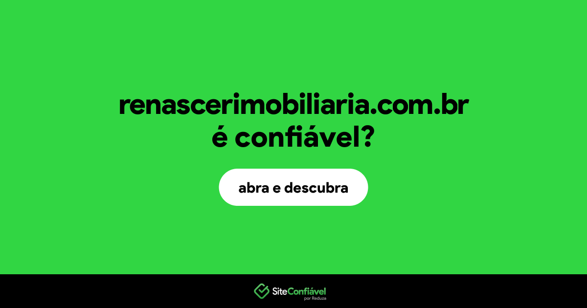 O site renascerimobiliaria.com.br é confiável?